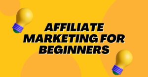 Affiliate Marketing for Beginners: Ultimate Guide