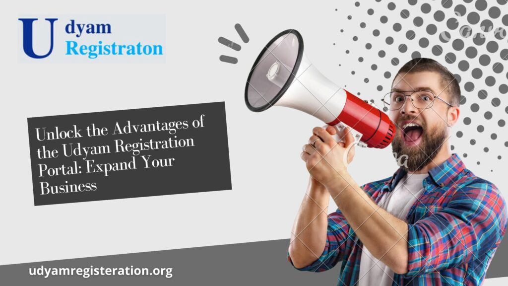 Unlock the Advantages of the Udyam Registration Portal: Expand Your Business